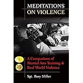 Meditations on Violence: A Comparison of Martial Arts Training and Real World Violence