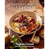 Half Baked Harvest at Home: (A Cookbook)