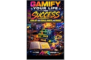 Gamify Your Life for Success: Level Up Your Goals, Habits, and Mindset