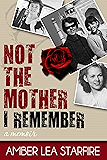 Not the Mother I Remember: A Memoir