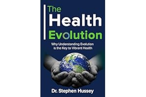 The Health Evolution: Why Understanding Evolution is the Key to Vibrant Health