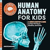 Human Anatomy for Kids: A Junior Scientist's Guide to How We Move, Breathe, and Grow