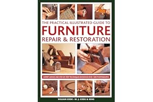 The Practical Illustrated Guide to Furniture Repair & Restoration: Expert Advice and Step-By-Step Techniques in Over 1200 Pho