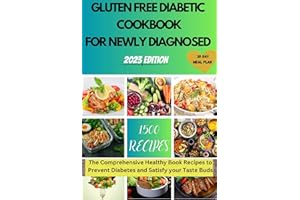 GLUTEN FREE DIABETIC COOKBOOK FOR NEWLY DIAGNOSED: The Comprehensive Healthy Book Recipes to Prevent Diabetes and Satisfy you