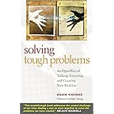 Solving Tough Problems: An Open Way of Talking, Listening, and Creating New Realities