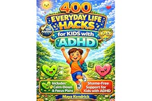 400 Everyday Life Hacks for Kids with ADHD: Simple, Kid-Friendly Strategies to Improve Focus, Build Routines, Manage Big Feel