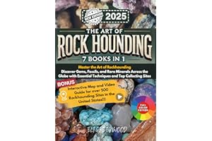 THE ART OF ROCK HOUNDING 7 BOOKS IN 1: Master the Art of Rockhounding: Discover Gems, Fossils, and Rare Minerals Across the G
