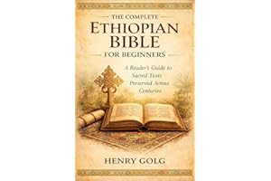 The Complete Ethiopian Bible for Beginners: A Reader’s Guide to Sacred Texts Preserved Across Centuries