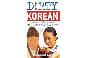 Dirty Korean: Everyday Slang from "What's Up?" to "F*%# Off!" (Dirty Everyday Slang)