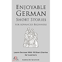 Enjoyable German Short Stories for Advanced Beginners Learn German With 10 Short Stories for Learners (German Edition) book cover