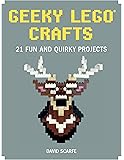 Geeky LEGO Crafts: 21 Fun and Quirky Projects