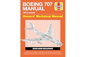 Boeing 707 Owners' Workshop Manual: 1957 to present - Insights into the design, construction and operation of the American designed and built jet ... face of 1960s air transport (Haynes Manuals)