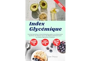 Index Glycémique: Contrôle Glycémique et Santé Métabolique grâce à une Alimentation Equilibrée, des Aliments Sains et des Rég