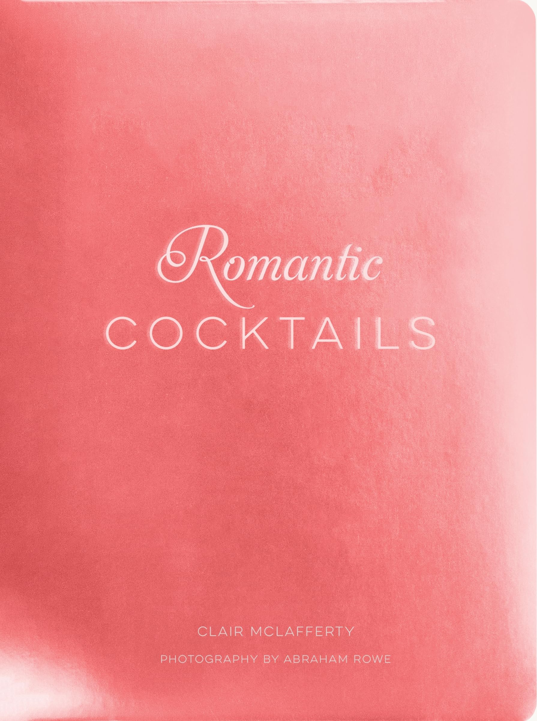 Romantic Cocktails: Craft Cocktail Recipes for Couples, Crushes, and Star-Crossed Lovers Romantic Cocktails: Craft Cocktail Recipes for Couples, Crushes, and Star-Crossed Lovers Hardcover