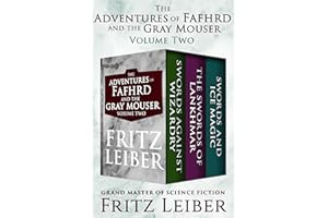 The Adventures of Fafhrd and the Gray Mouser Volume Two: Swords Against Wizardry, The Swords of Lankhmar, and Swords and Ice 