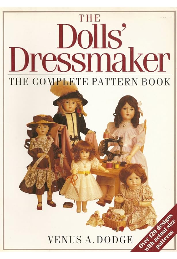 My Favorite Patterns for Dressing Antique Dolls: 1865-1925