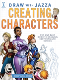 Draw With Jazza - Creating Characters: Fun and Easy Guide to Drawing Cartoons and Comics