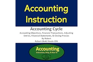 Accounting Instruction - Accounting Cycle: Accounting Objectives, Financial Transactions, Adjusting Entries, Financial Statem