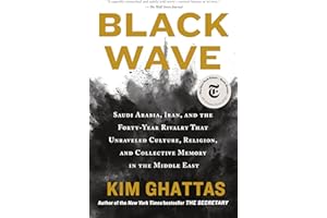 Black Wave: Saudi Arabia, Iran, and the Forty-Year Rivalry That Unraveled Culture, Religion, and Collective Memory in the Mid