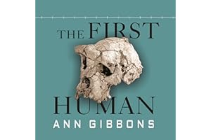 The First Human: The Race to Discover Our Earliest Ancestors