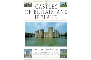Castles of Britain and Ireland: The Ultimate Reference Book: A Region-By-Region Guide to over 1.350 Castles
