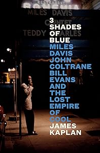 3 Shades of Blue: Miles Davis, John Coltrane, Bill Evans, and the Lost Empire of Cool book cover