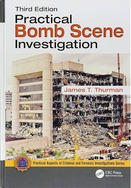 Practical Bomb Scene Investigation Practical Aspects Of Criminal And Forensic Investigations Thurman James T 0001498773087 Amazon Com Books