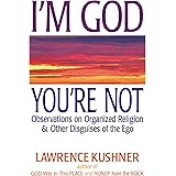 I'm God; You're Not: Observations on Organized Religion & Other Disguises of the Ego