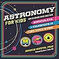 Astronomy for Kids: How to Explore Outer Space with Binoculars, a Telescope, or Just Your Eyes!