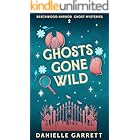 Ghosts Gone Wild: A Beechwood Harbor Ghost Mystery (The Beechwood Harbor Ghost Mysteries Book 2)