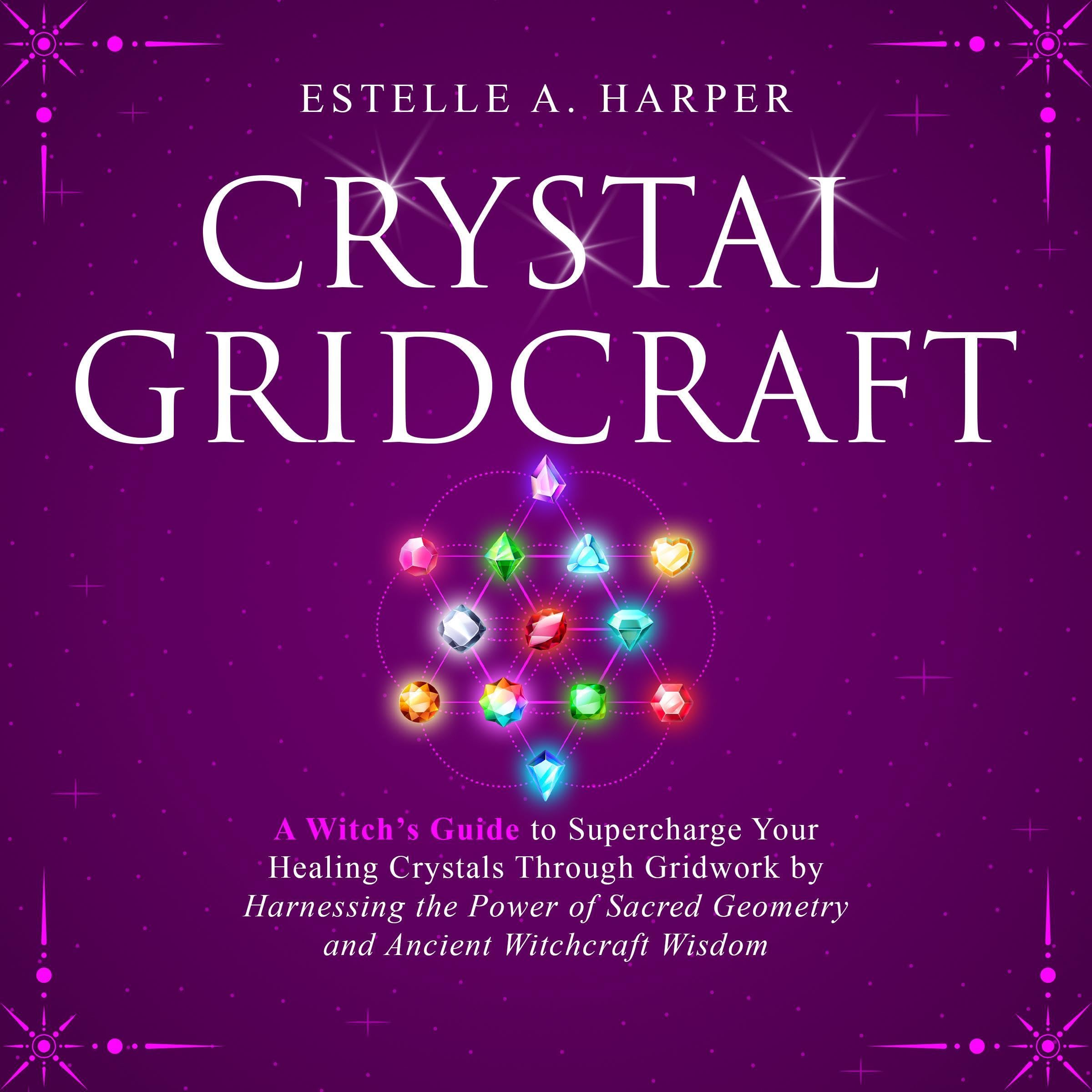 Crystal GridCraft: A Witch’s Guide to Supercharge