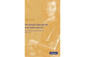 The Dynastic State and the Army under Louis XIV: Royal Service and Private Interest 1661–1701 (Cambridge Studies in Early Modern History)