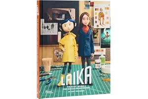 LAIKA: The Magic Behind a Stop-Motion Dream Factory: Two Decades of Groundbreaking Animation from Coraline to Wildwood