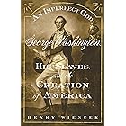An Imperfect God: George Washington, His Slaves, and the Creation of America