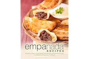 Empanada Recipes: Discover a Classic Latin Savory Pie with Easy Empanada Recipes in a Delicious Empanada Cookbook