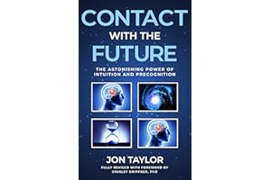 Contact with the Future: The Astonishing Power of Intuition and Precognition
