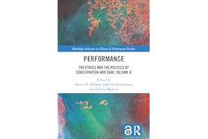 Performance: The Ethics and the Politics of Conservation and Care, Volume II (Routledge Advances in Theatre & Performance Stu