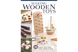 Making Wooden Toys: 15 Projects That Stack, Tumble, Whistle & Climb (Fox Chapel Publishing) How to Make Handmade Interactive Wood Toys for Kids - Step-by-Step Instructions, Patterns, and More