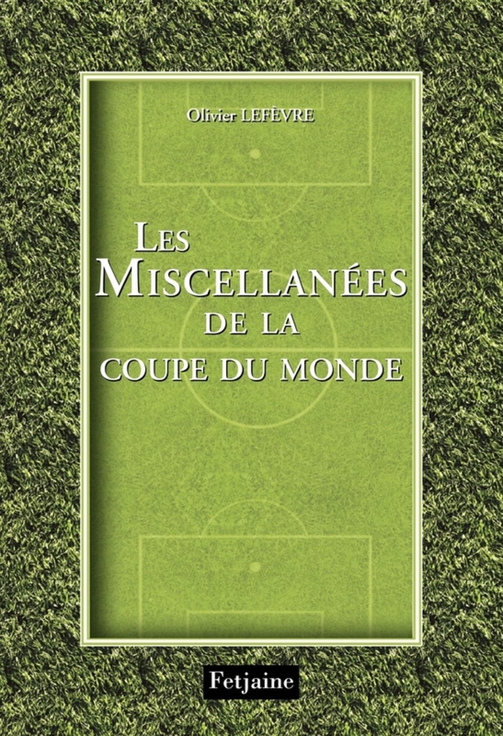 Les Miscellanees De La Coupe Du Monde Olivier Lefevre 9782354252069 Amazon Com Books Les Miscellanees De La Coupe Du Monde Olivier Lefevre 9782354252069 Amazon Com Books