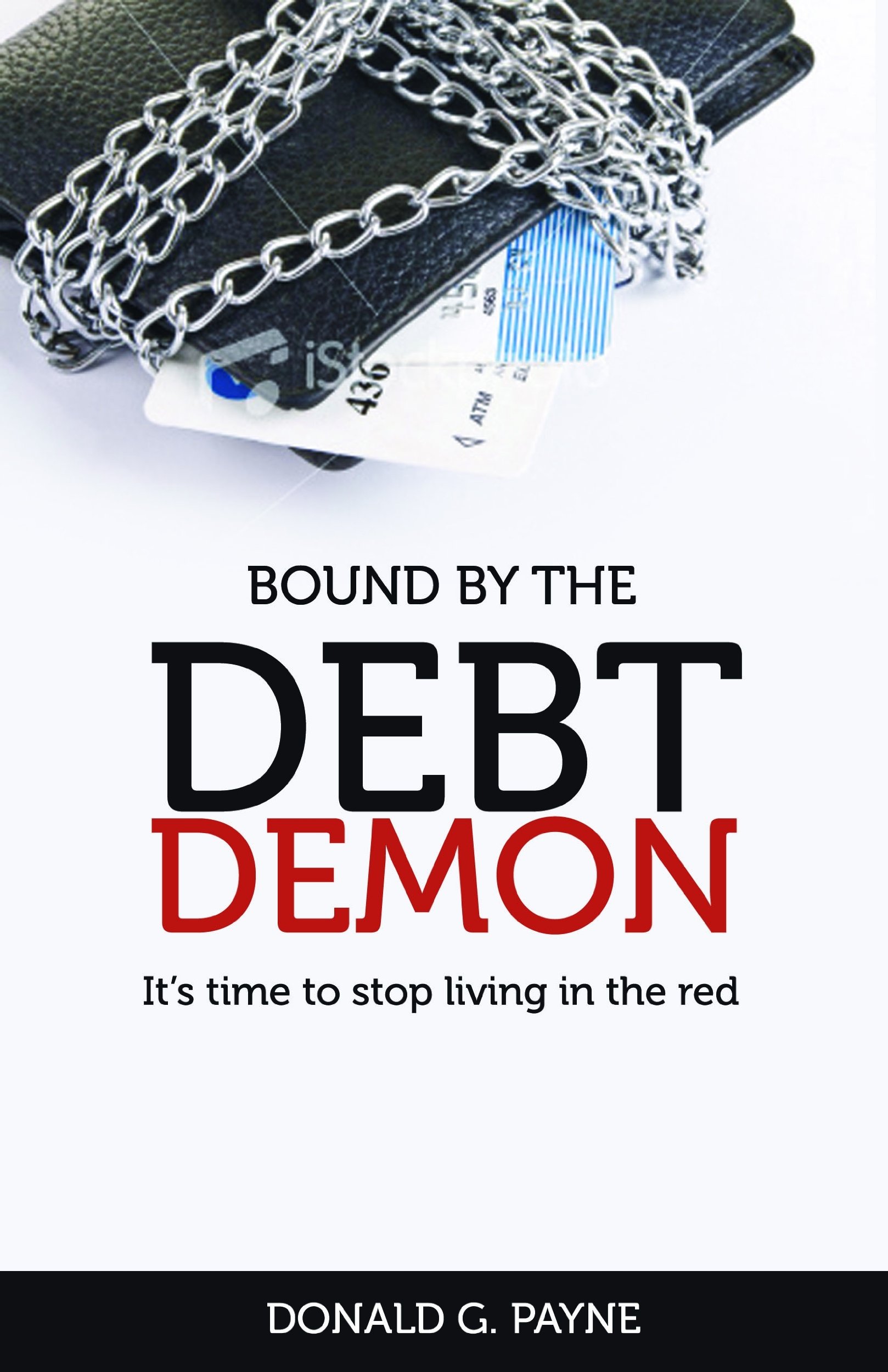 Bound By The Debt Demon It S Time To Stop Living In The Red Payne Donald Amazon Com Books