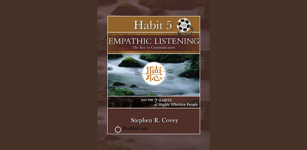Habit 5: Empathic Listening: The Key to Communication (with Video)