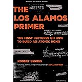 The Los Alamos Primer: The First Lectures on How to Build an Atomic Bomb, Updated with a New Introduction by Richard Rhodes