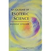 An Outline of Esoteric Science: (CW 13) (Classics in Anthroposophy)