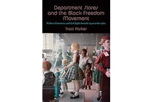 Department Stores and the Black Freedom Movement: Workers, Consumers, and Civil Rights from the 1930s to the 1980s (The John 