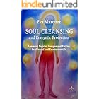 Soul Cleansing and Energetic Protection : Removing Negative Energies and Entities, Earthbound and Extraterrestrial