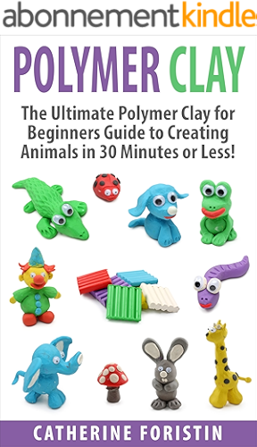 Download Polymer Clay: The Ultimate Beginners Guide to Creating Animals in 30 Minutes or Less! (Polymer Clay - Polymer Clay for Beginners - Clay - Polyer Clay Animals ... Clay Jewelry - Sculpture) (English Edition) PDF