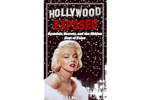 Hollywood Exposed: Scandals, Secrets, and the Hidden Cost of Fame (Dark Side of Hollywood)