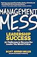 Management Mess to Leadership Success: 30 Challenges to Become the Leader You Would Follow (WSJ Best Selling Author, Leadership Mentoring & Coaching and Management Science)