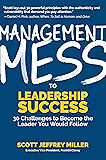 Management Mess to Leadership Success: 30 Challenges to Become the Leader You Would Follow