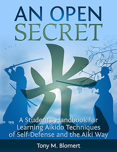 Download An Open Secret: A Student’s Handbook for Learning Aikido Techniques of Self-Defense and the Aiki Way (English Edition) PDF